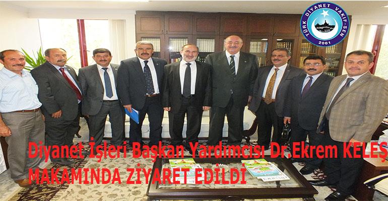 DİYANET İŞLERİ BAŞKAN YARDIMCISI SAYIN DR. EKREM KELEŞ MAKAMINDA ZİYARET EDİLDİ